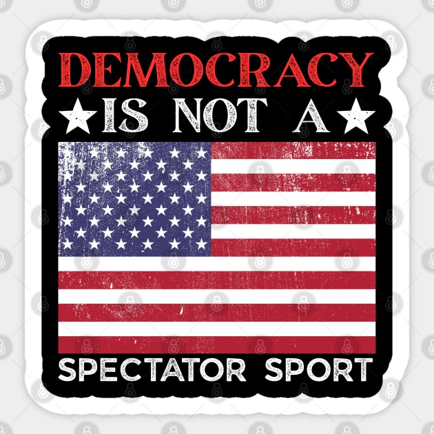 Democracy-Is-Not-A-Spectator-Sport Sticker by Creatifly Graphic Tees